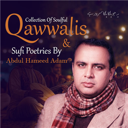 Collection of Soulful Qawwalis & Sufi Poetries by Abdul Hameed Adam