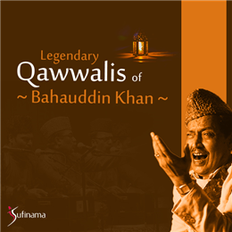 Legendary Qawwalis of Bahauddin Khan Legendary Qawwalis of Bahauddin Khan