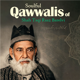 Soulful Qawwalis of Shah Taqi Raaz Barelvi