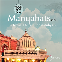 Top 20 Manqabats on Khwaja Nizamuddin Auliya Top 20 Manqabats on Khwaja Nizamuddin Auliya
