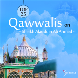 Top 25 Qawwalis on Sheikh Alauddin Ali Ahmad Top 25 Qawwalis on Sheikh Alauddin Ali Ahmad