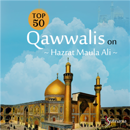 Top 50 Qawwalis on Hazrat Maula Ali Top 50 Qawwalis on Hazrat Maula Ali