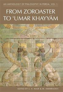 an anthology of philosophy in persia from zoroaster to umar khayyam