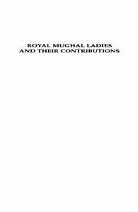 Royal Mughal Ladies And Their Contributions