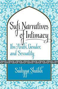 Sufi Narratives of Intimacy Ibn-e-Arabi Gender And Sexuality