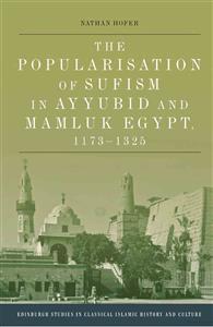 The Popularisation Of Sufism In Ayyubid And Mamluk Egypt 1173-1325